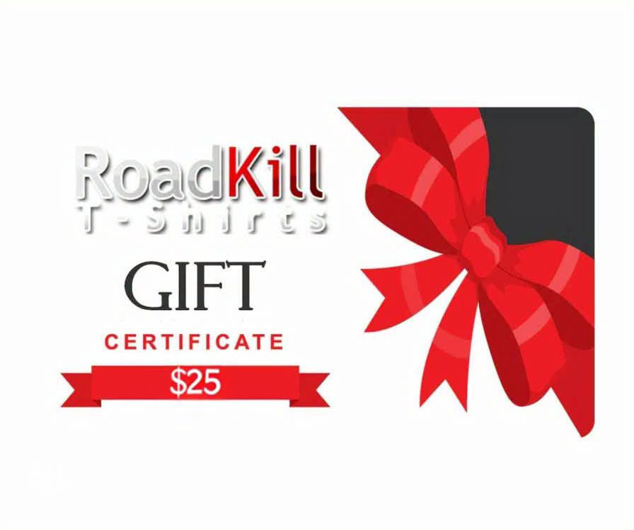 Funny T-Shirts design "Roadkill T-Shirts Gift Certificate -$25"