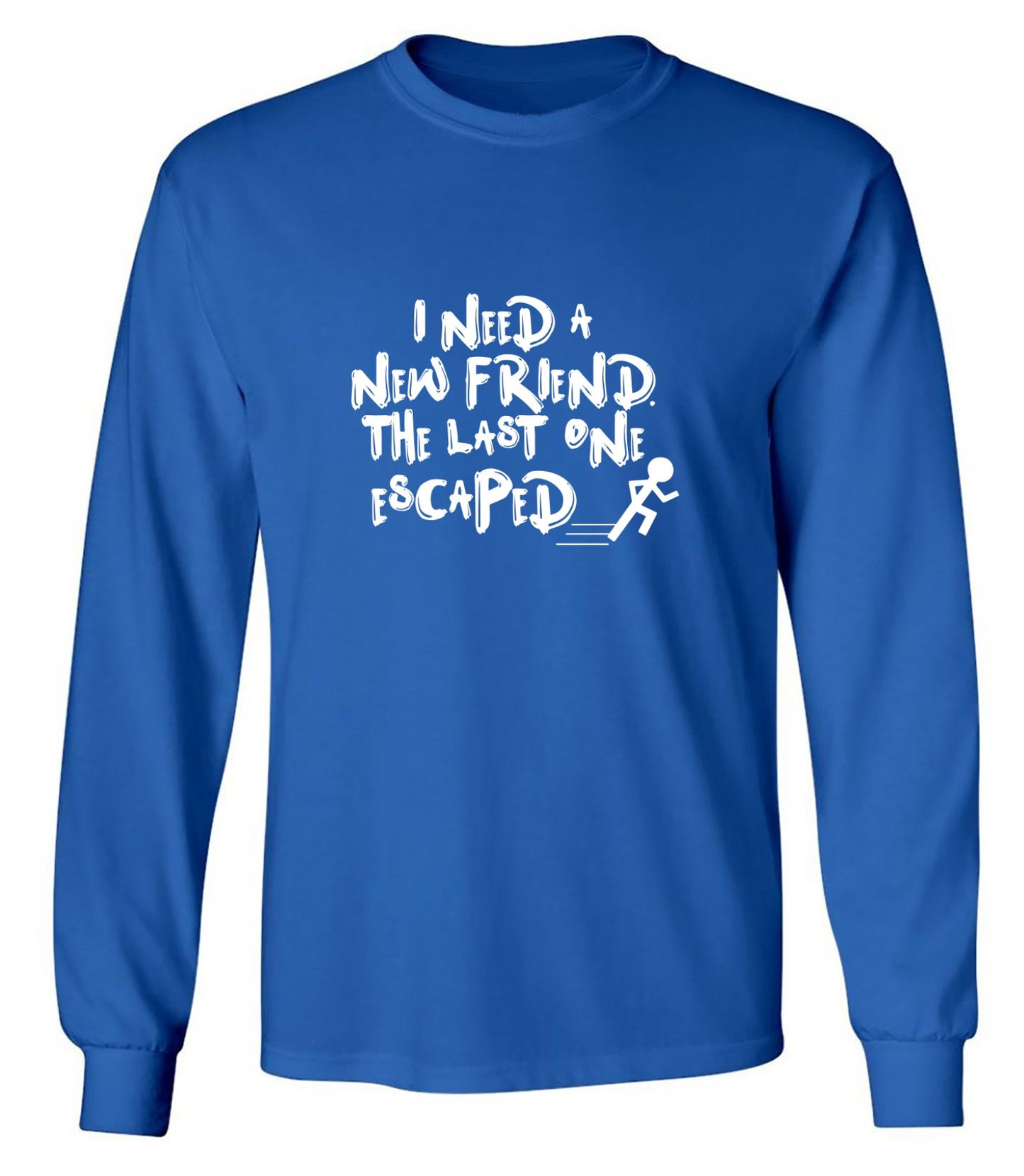 Funny T-Shirts design "I Need New Friends - Long Sleeve"