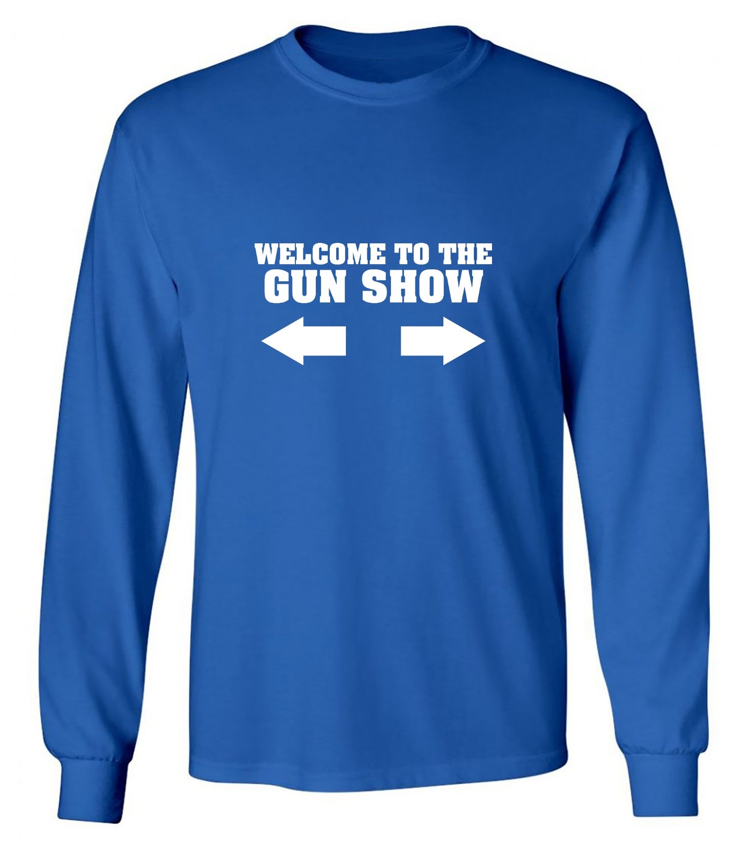 Funny T-Shirts design "Welcome to The Gun Show - Long Sleeve"