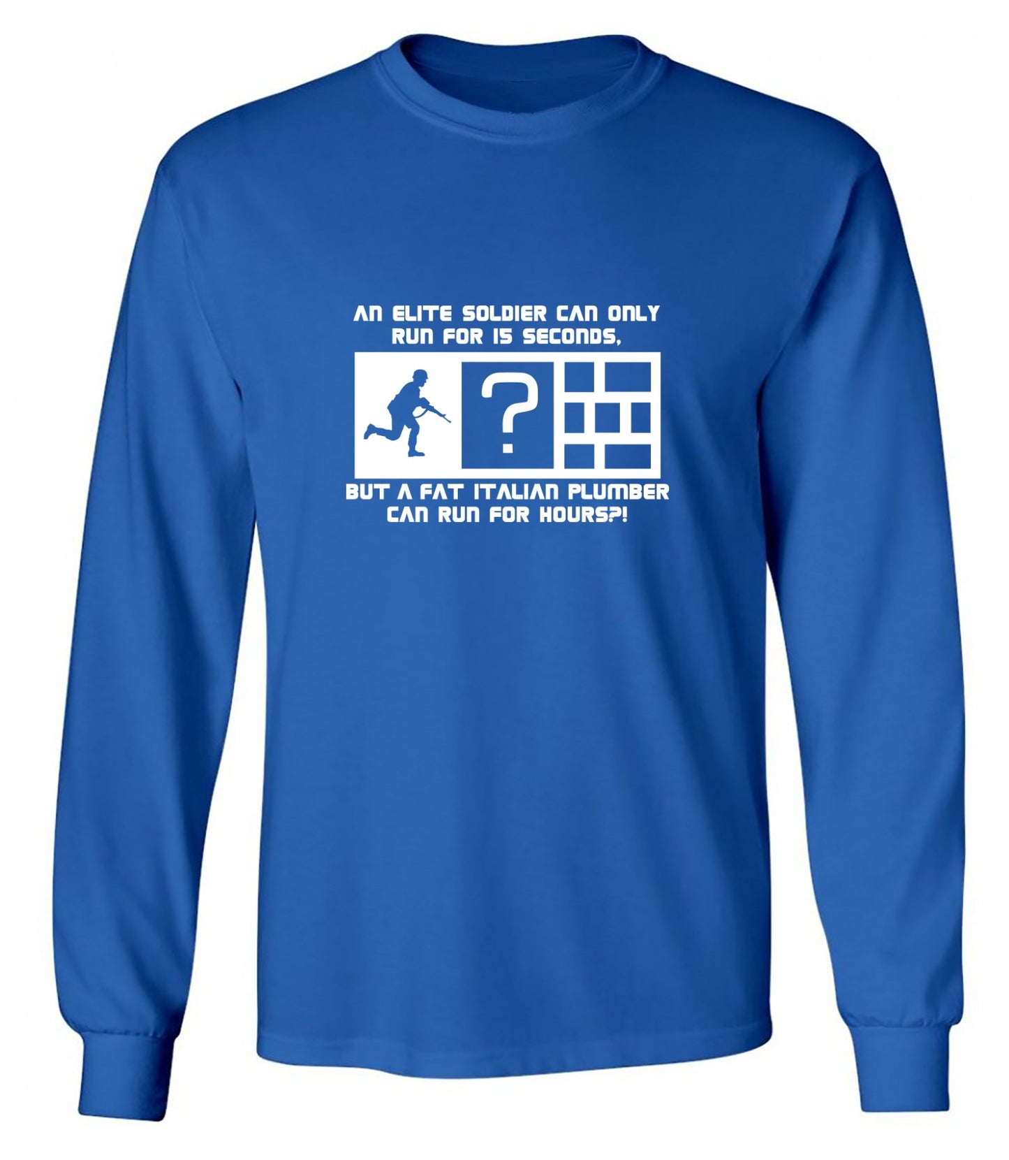 Funny T-Shirts design "An Elite Soldier Can Only Run For 15 Seconds But A Fat Italian Plumber Can Run For Hours T-Shirt - Long Sleeve"