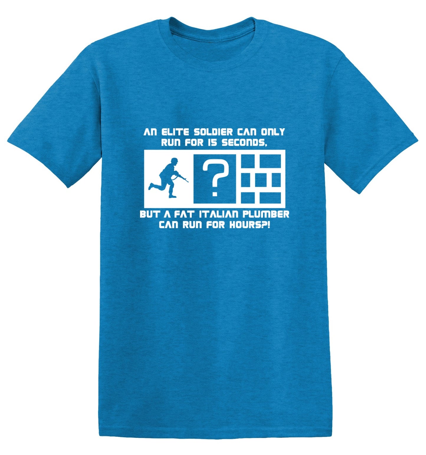 Funny T-Shirts design "An Elite Soldier Can Only Run For 15 Seconds But A Fat Italian Plumber Can Run For Hours T-Shirt - Ring Spun Tee"