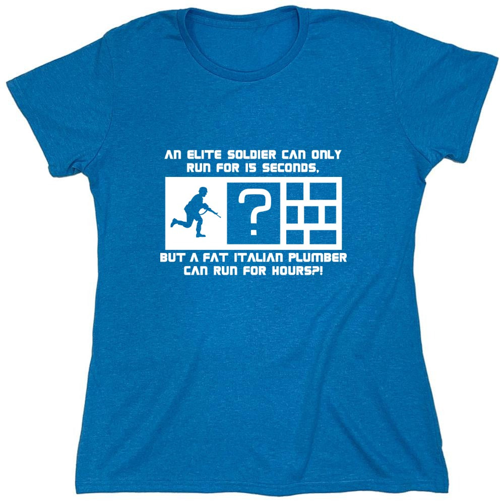 Funny T-Shirts design "An Elite Soldier Can Only Run For 15 Seconds But A Fat Italian Plumber Can Run For Hours T-Shirt - Womens"