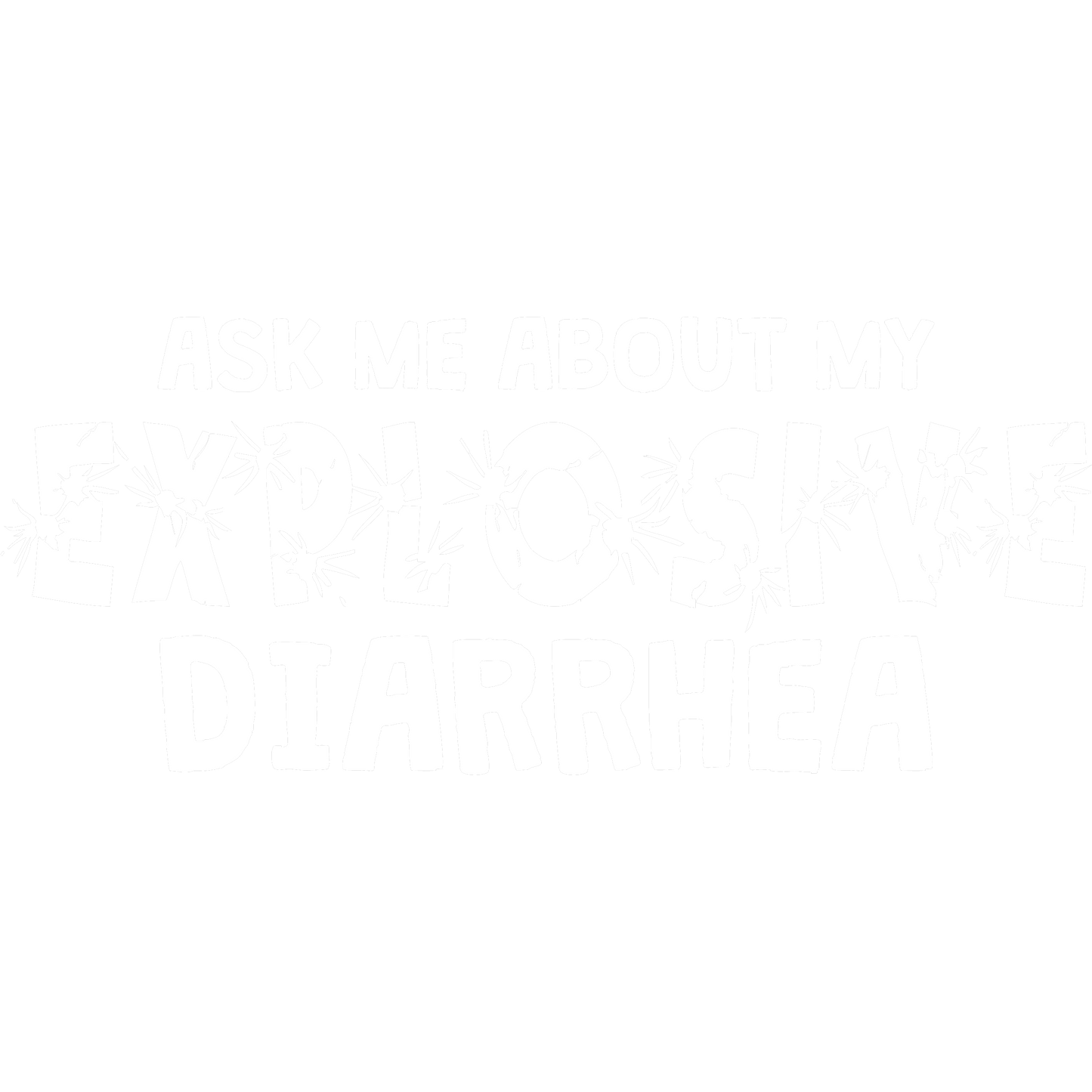Funny T-Shirts design "Ask Me About My Explosive Diarrhea"