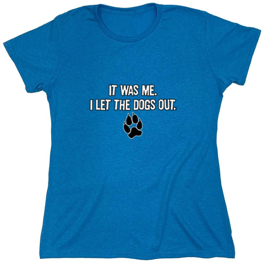 Funny T-Shirts design "It Was Me I Let The Dogs Out T-Shirt - Womens"
