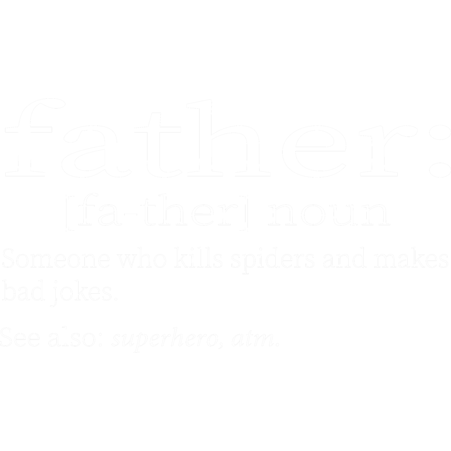 Funny T-Shirts design "Father: Someone Who Kills Spiders And Makes Bad Jokes."
