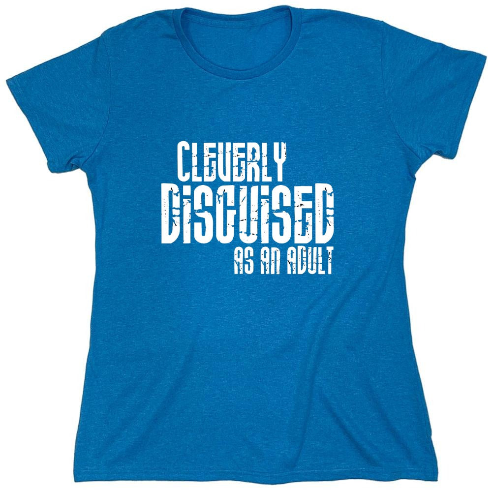 Funny T-Shirts design "Cleverly Disguised As An Adult T-Shirt - Womens"