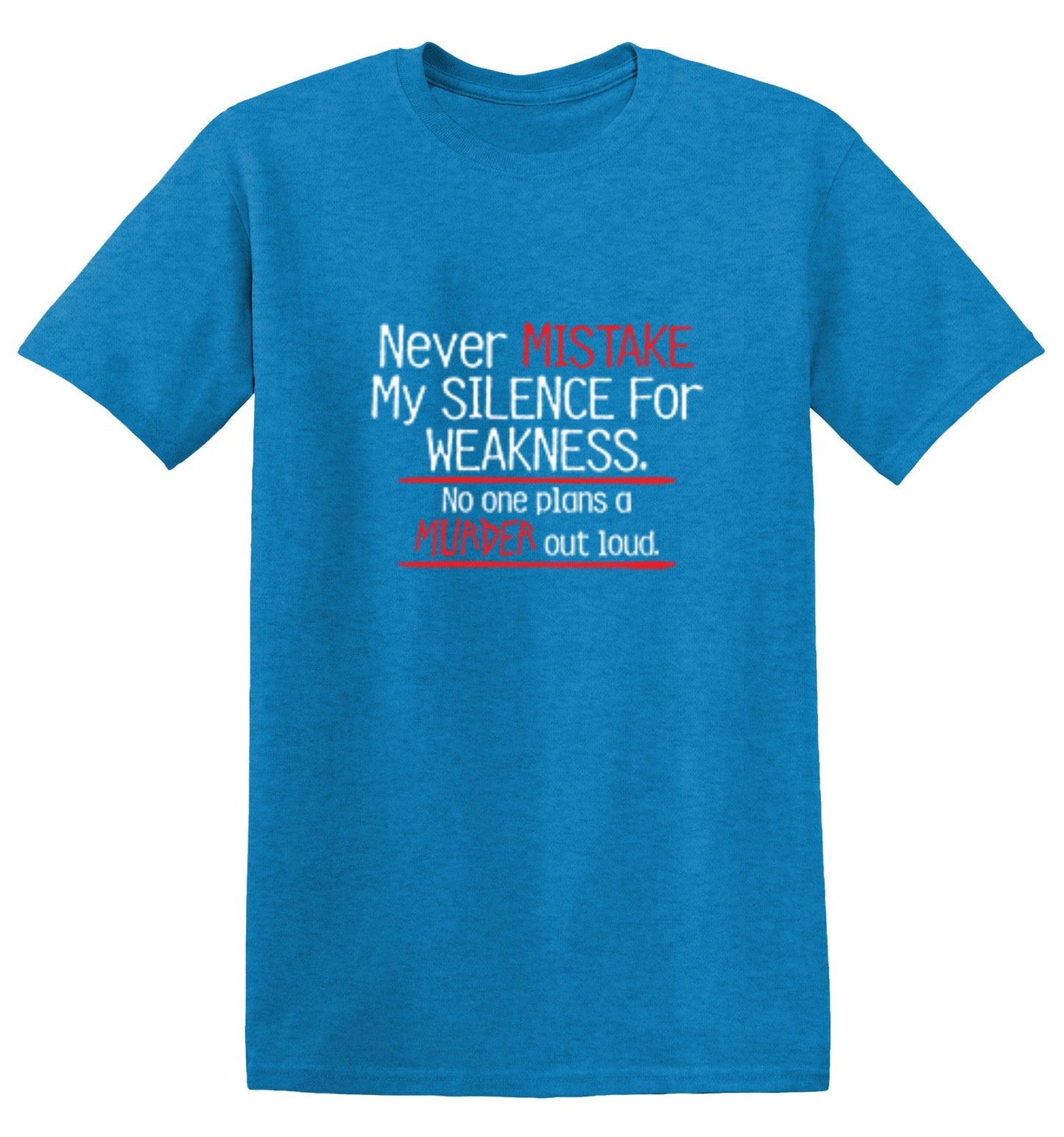Funny T-Shirts design "Never Mistake My Silence For Weakness No One Plans A Murder Out Loud"