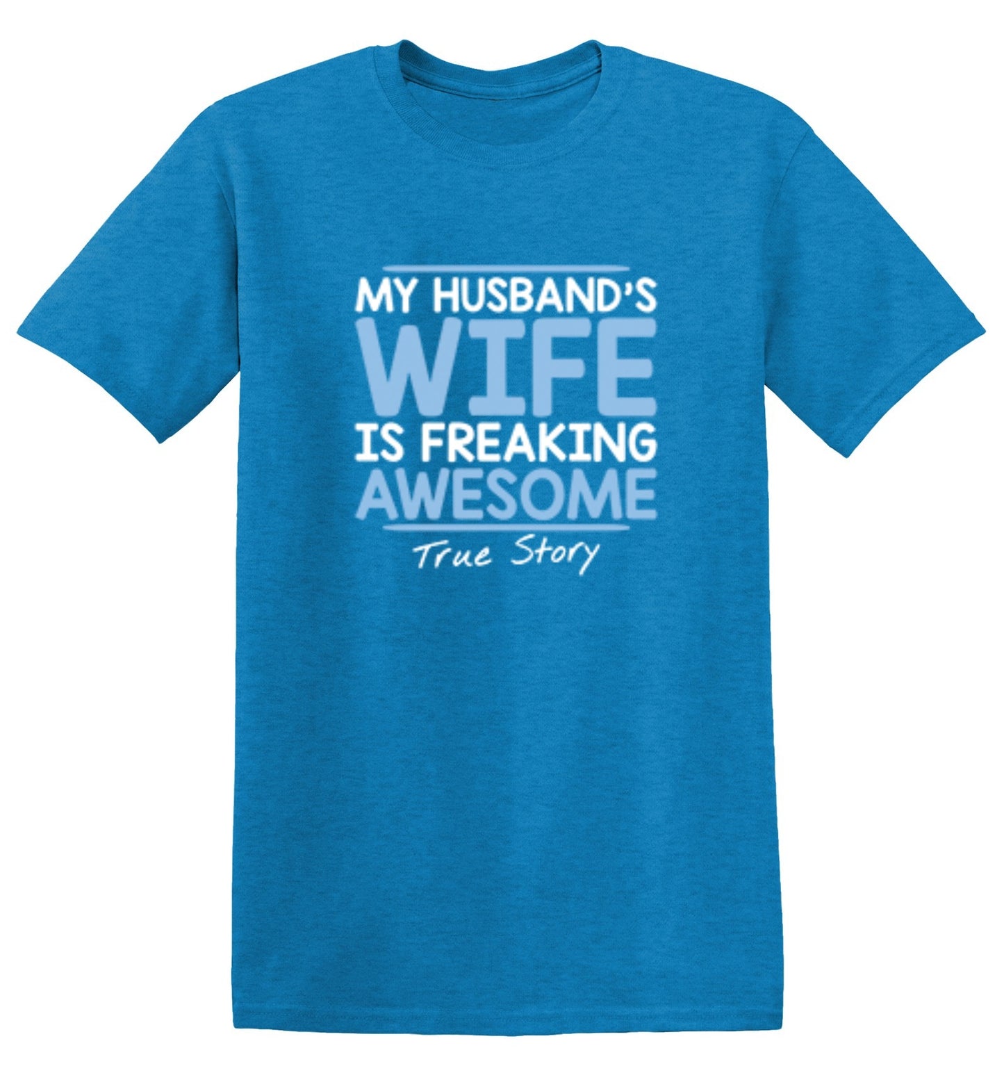 Funny T-Shirts design "My Husband's Wife Is Freaking Awesome True Story T-Shirt"