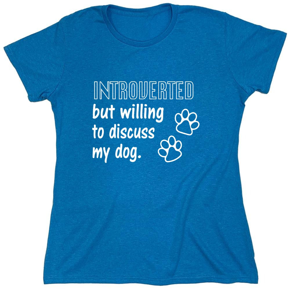 Funny T-Shirts design "Introverted But Willing To Discuss My Dog - Womens"