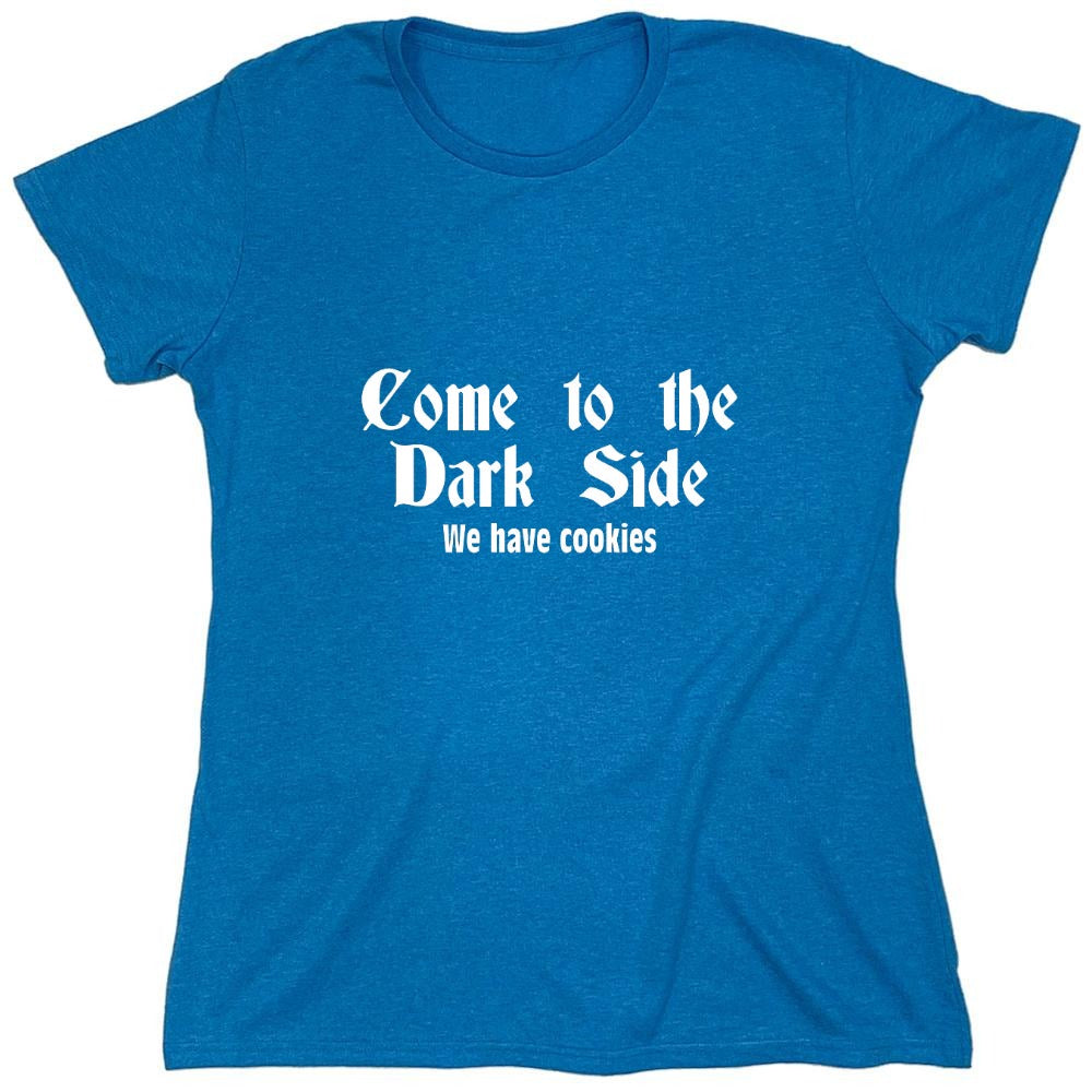 Funny T-Shirts design "Come To The Dark Side We Have Cookies - Womens"