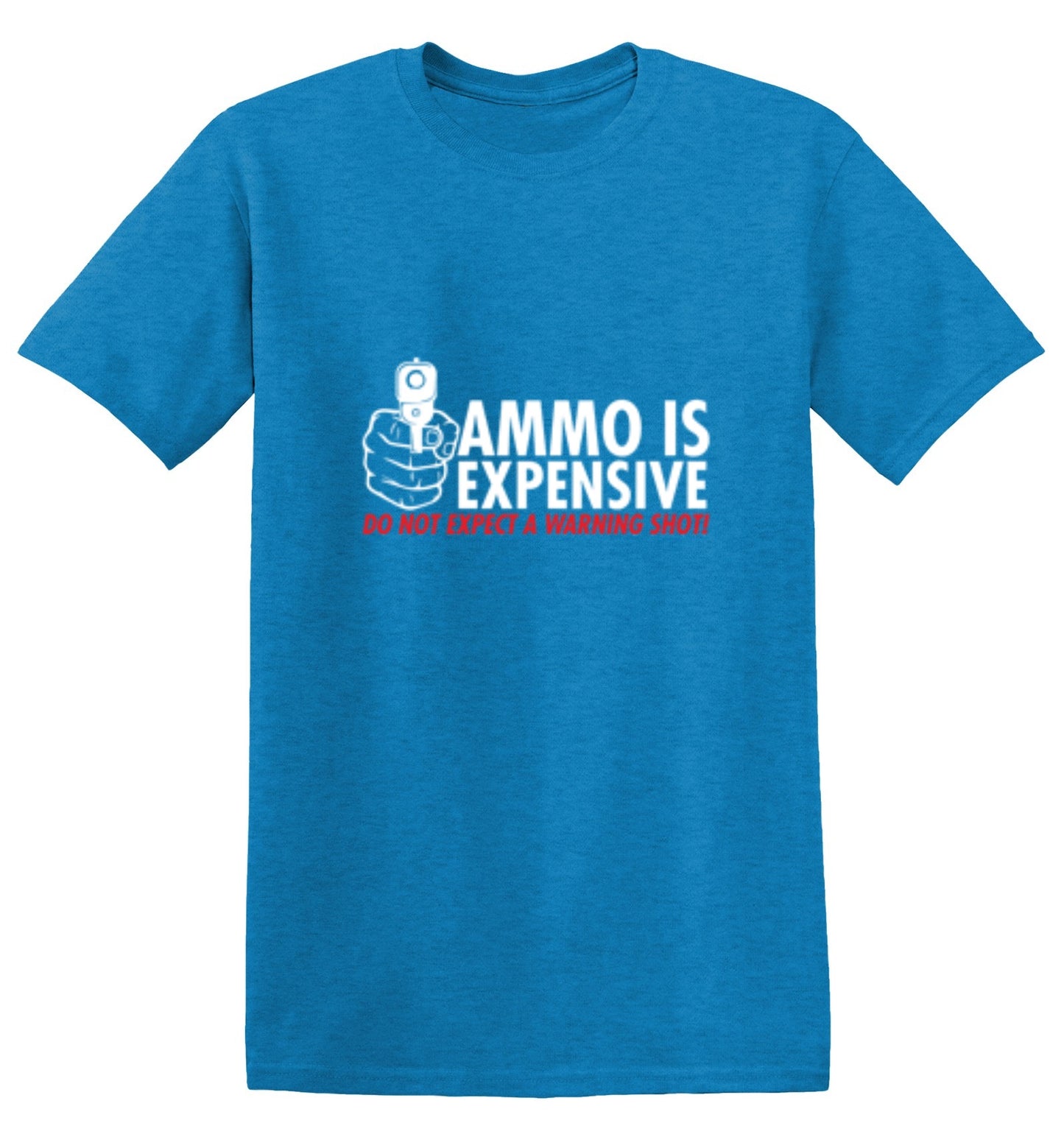 Funny T-Shirts design "Ammo Is Expensive. Do Not Expect A Warning Shot T-Shirt"