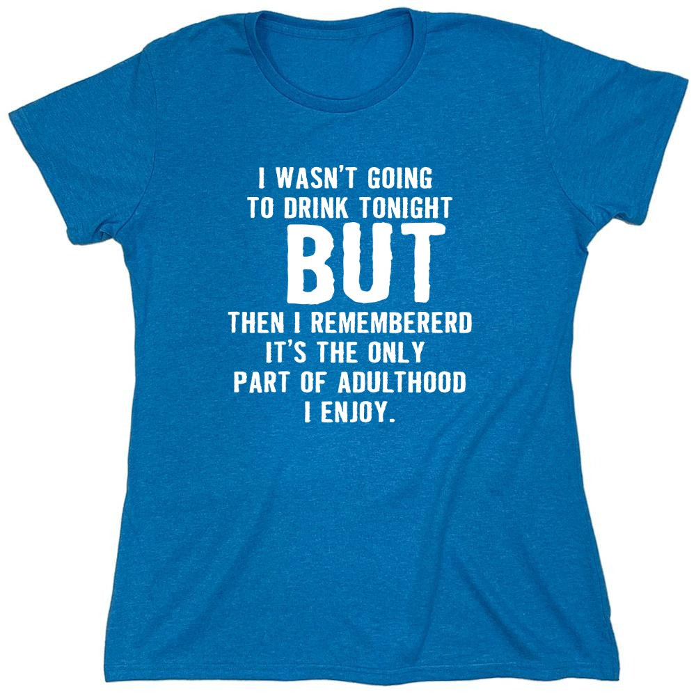 Funny T-Shirts design "I Wasn't Going To Drink Tonight - Womens"