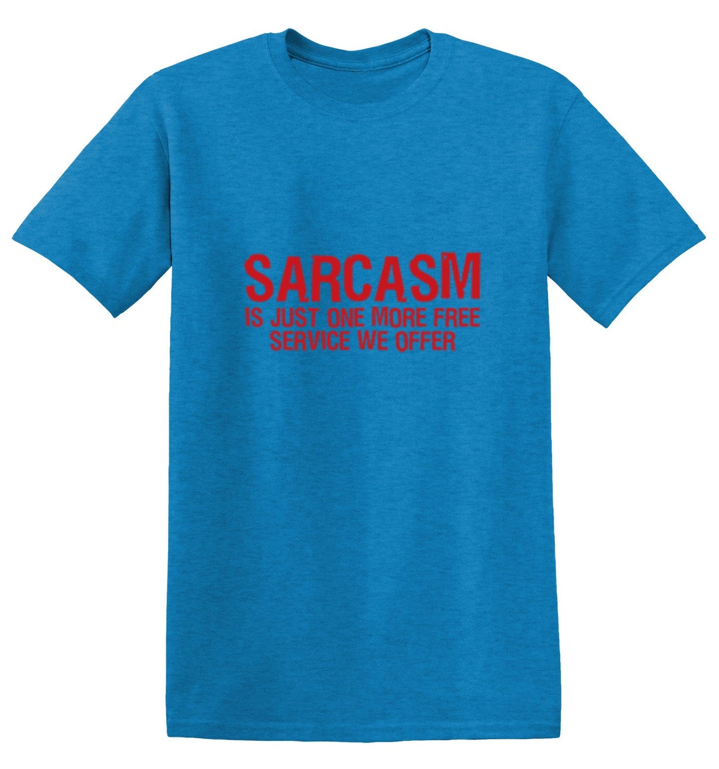 Funny T-Shirts design "Sarcasm Is Just One More Free Service We Offer"