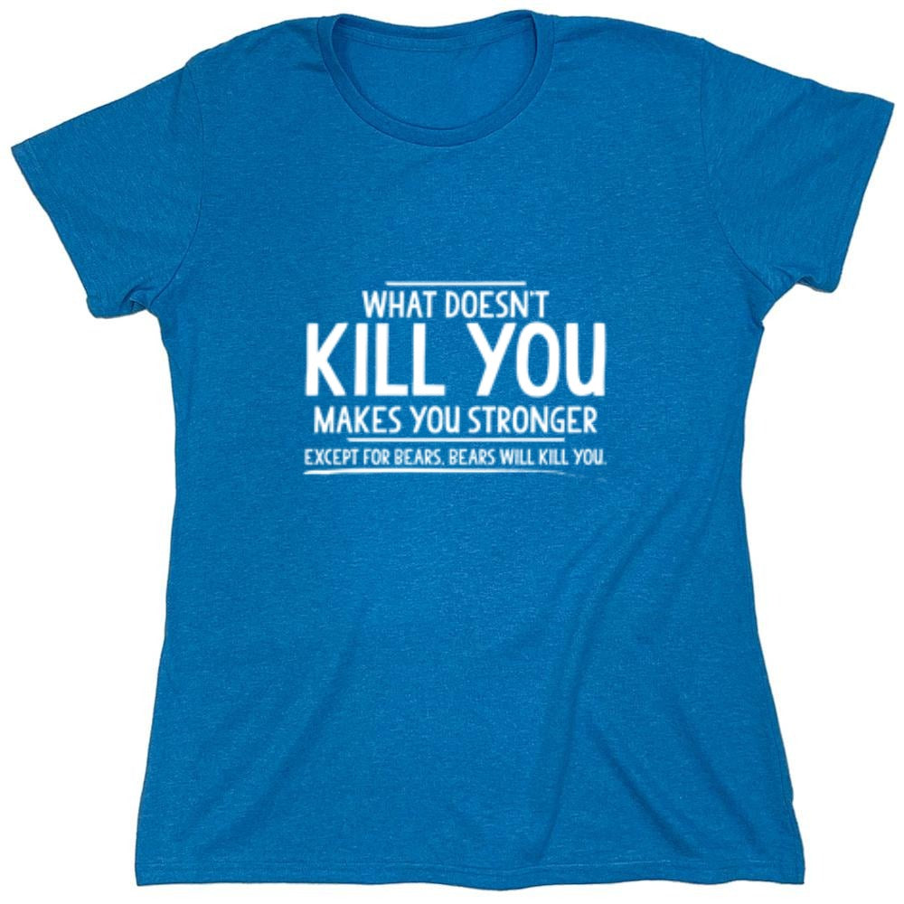 Funny T-Shirts design "What doesn't kill you makes you stronger Except for bears - Womens"