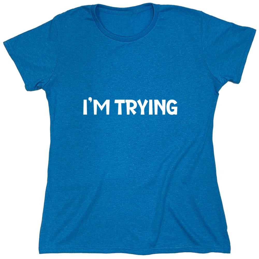 Funny T-Shirts design "I'm Trying Mens Funny T Shirt - Womens"