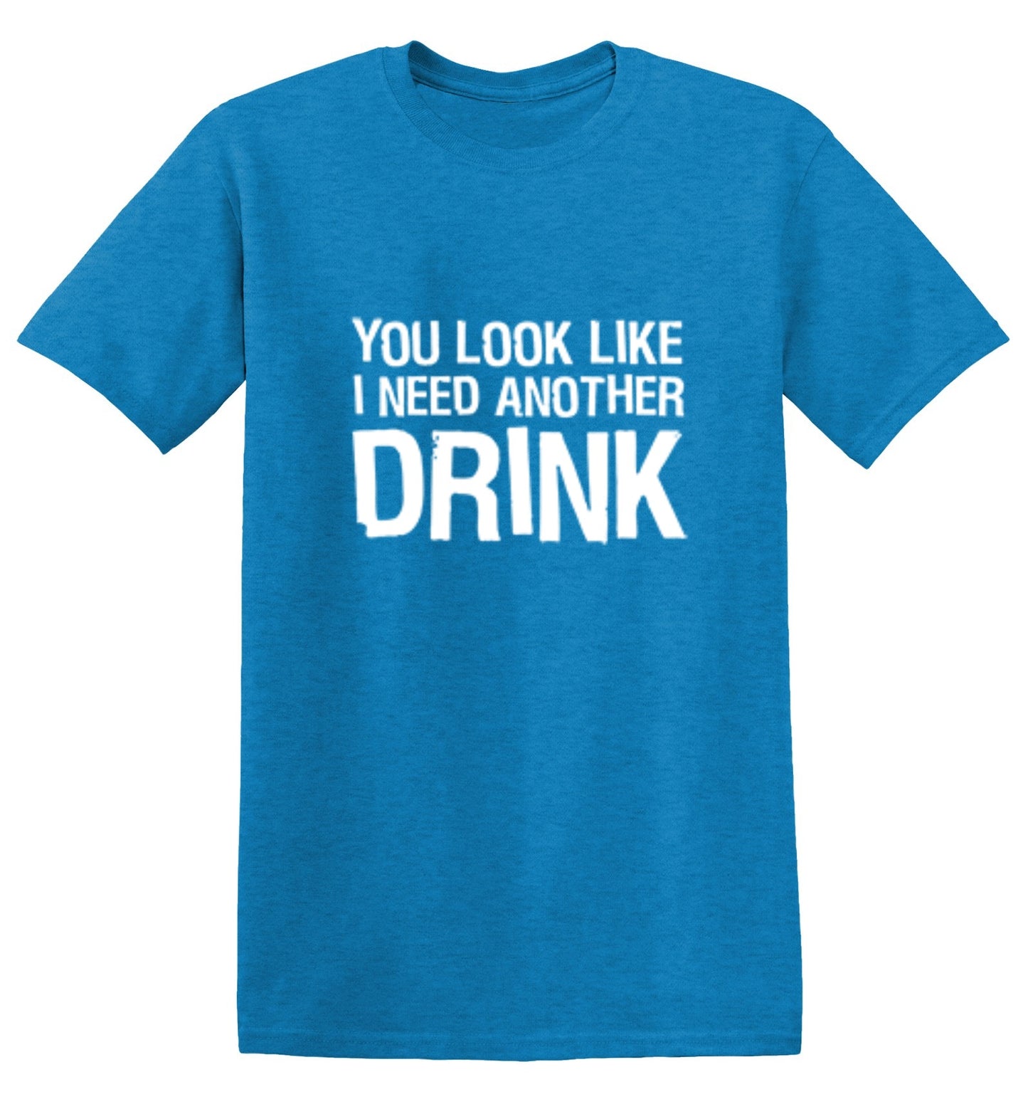 Funny T-Shirts design "You Look Like I Need Another Drink T-Shirt"