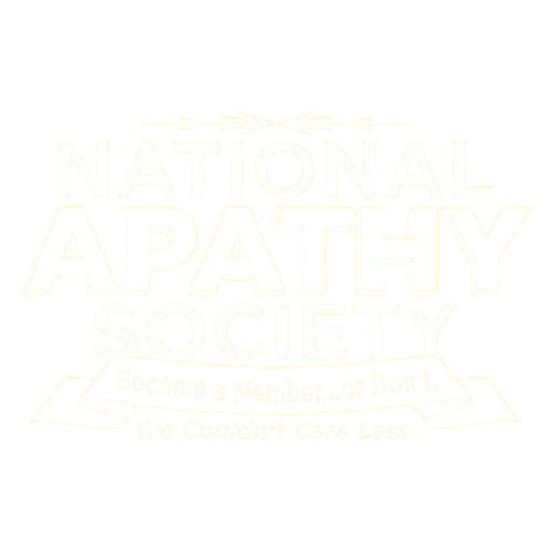 Funny T-Shirts design "National Apathy Society. Become A Member...Or Don't. We Couldn't Care Less"