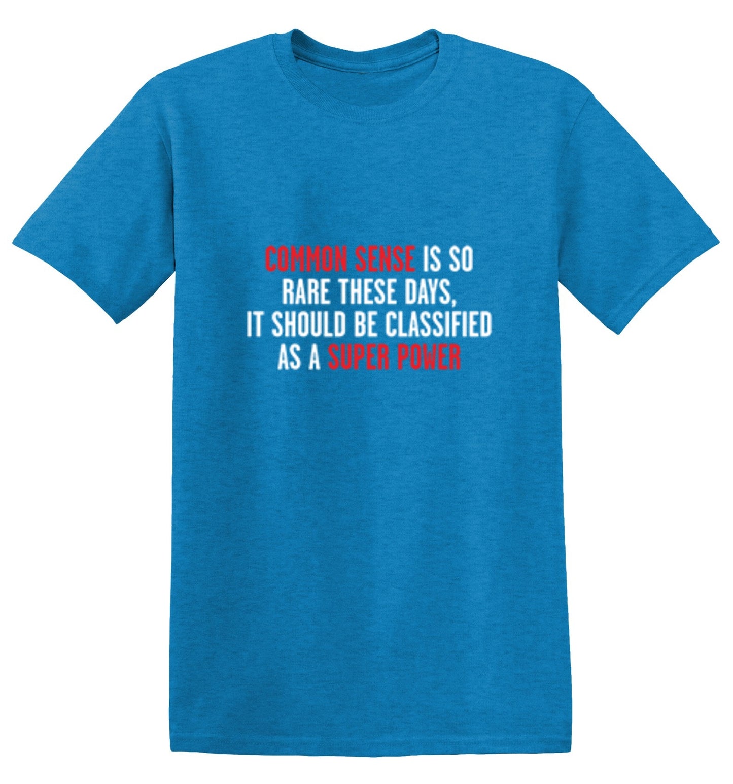 Funny T-Shirts design "Common Sense Is So Rare These Days, It Should Be Classified As A Super Power"