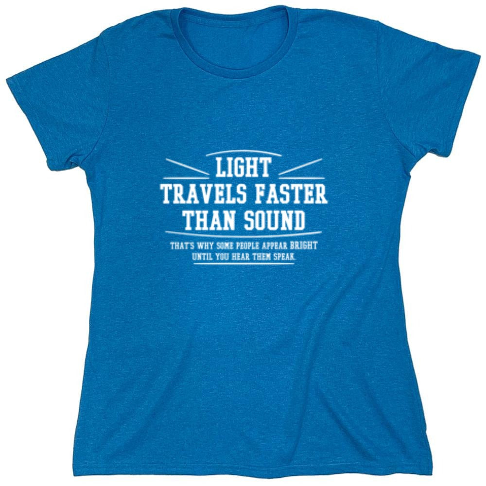 Funny T-Shirts design "Light Travel's Faster Than Sound - Womens"