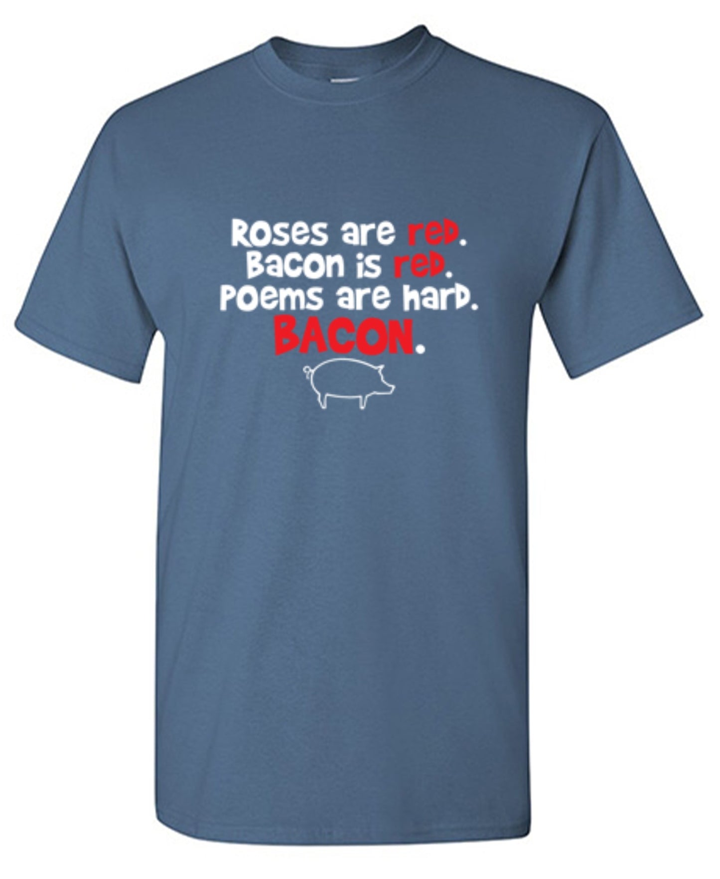 Funny T-Shirts design "Roses Are Red. Bacon Is Red. Poems Are Hard. BACON"