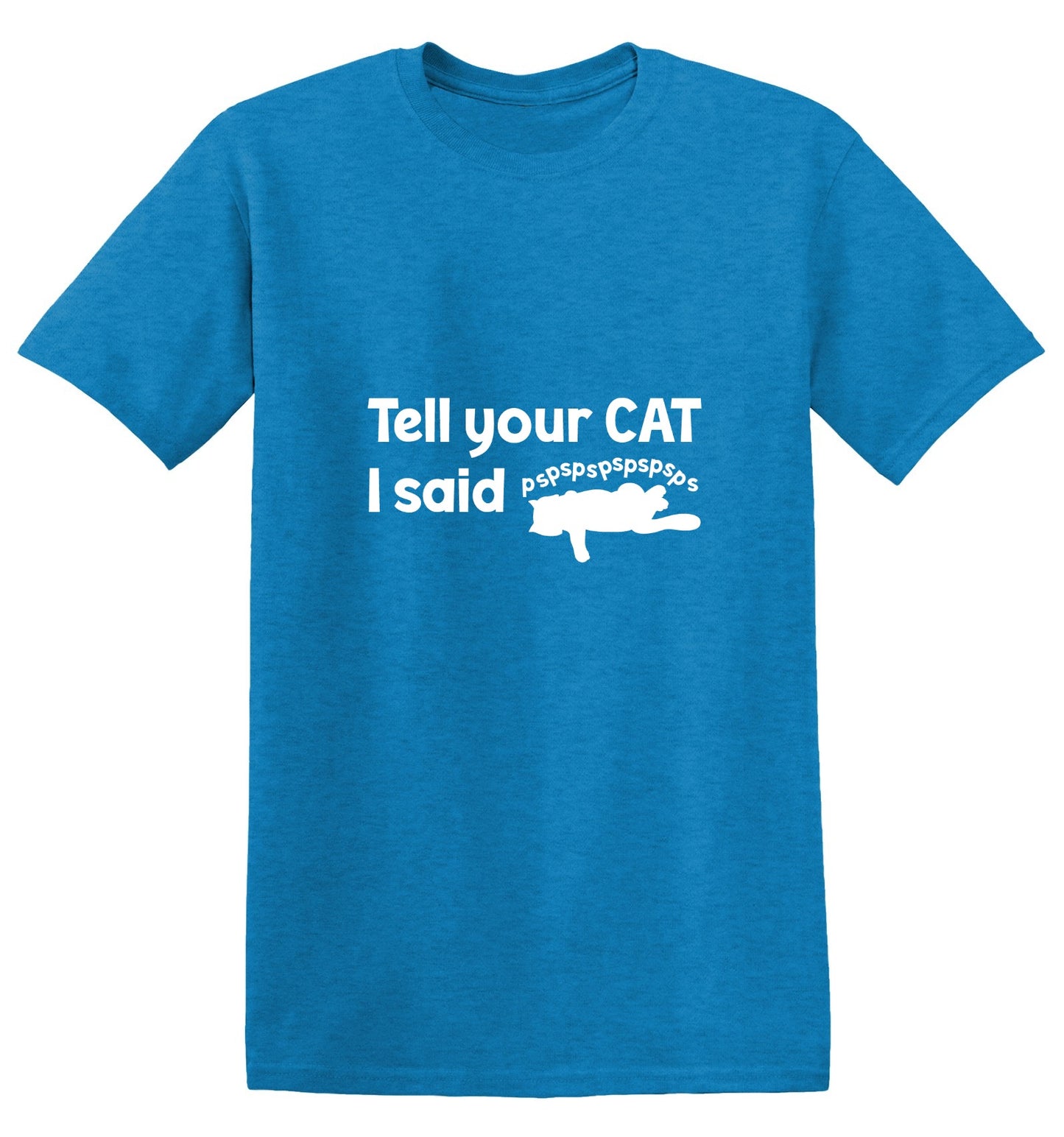 Funny T-Shirts design "Tell Your Cat, I said PSPSPSPS, Funny Shirt"