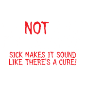 Funny T-Shirts design "I'm Not Sick I'm Twisted Sick Makes It Sound Like There's A Cure"