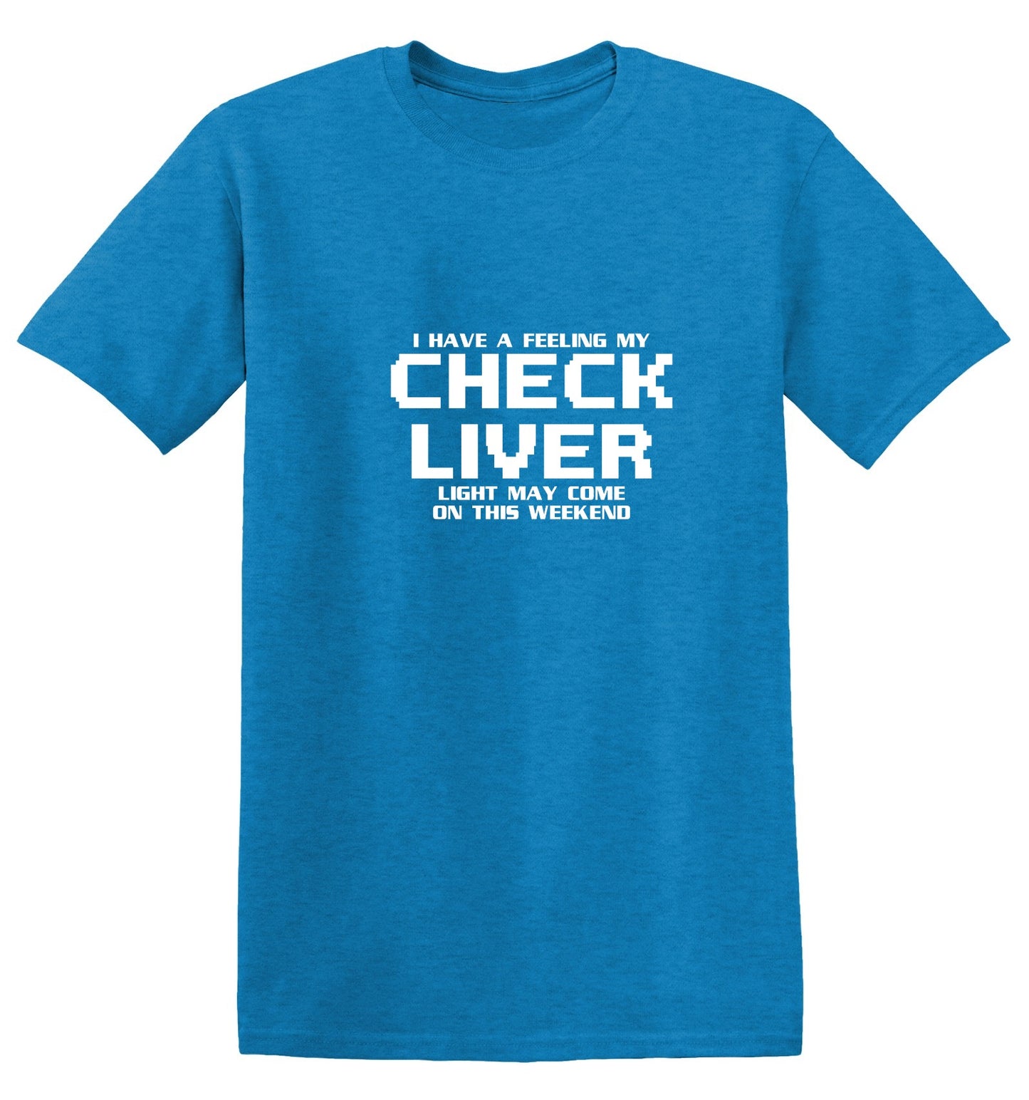 Funny T-Shirts design "My Check Liver Light May Come On This Weekend T-Shirt"