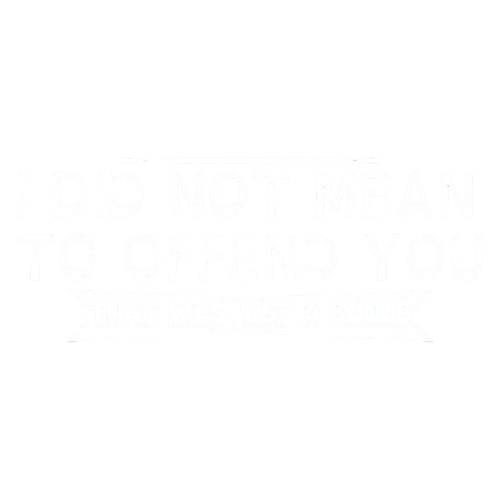 I Did Not Mean To Offend You, That Was Just A Bonus