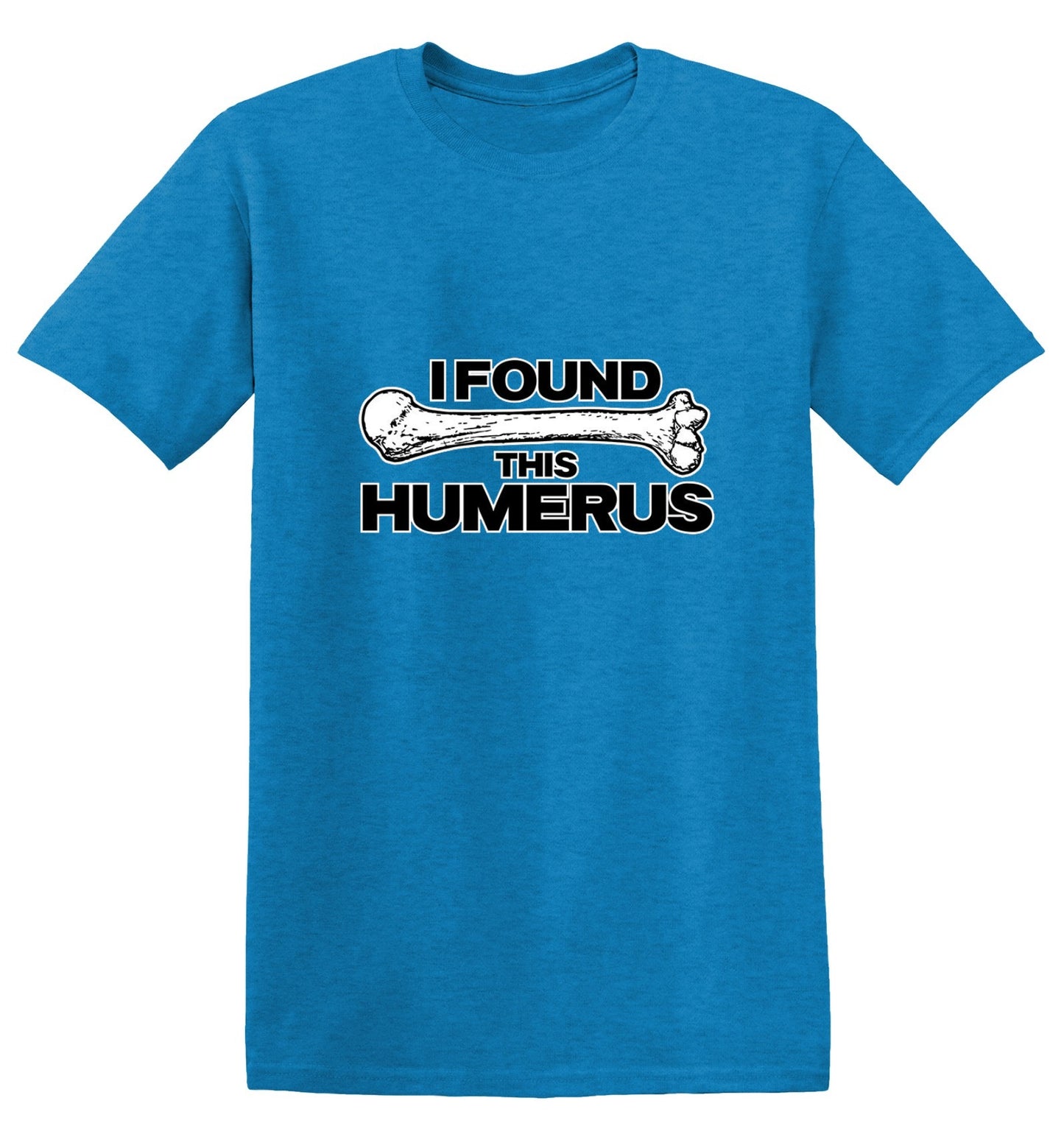 Funny T-Shirts design "I Found This Humerus"