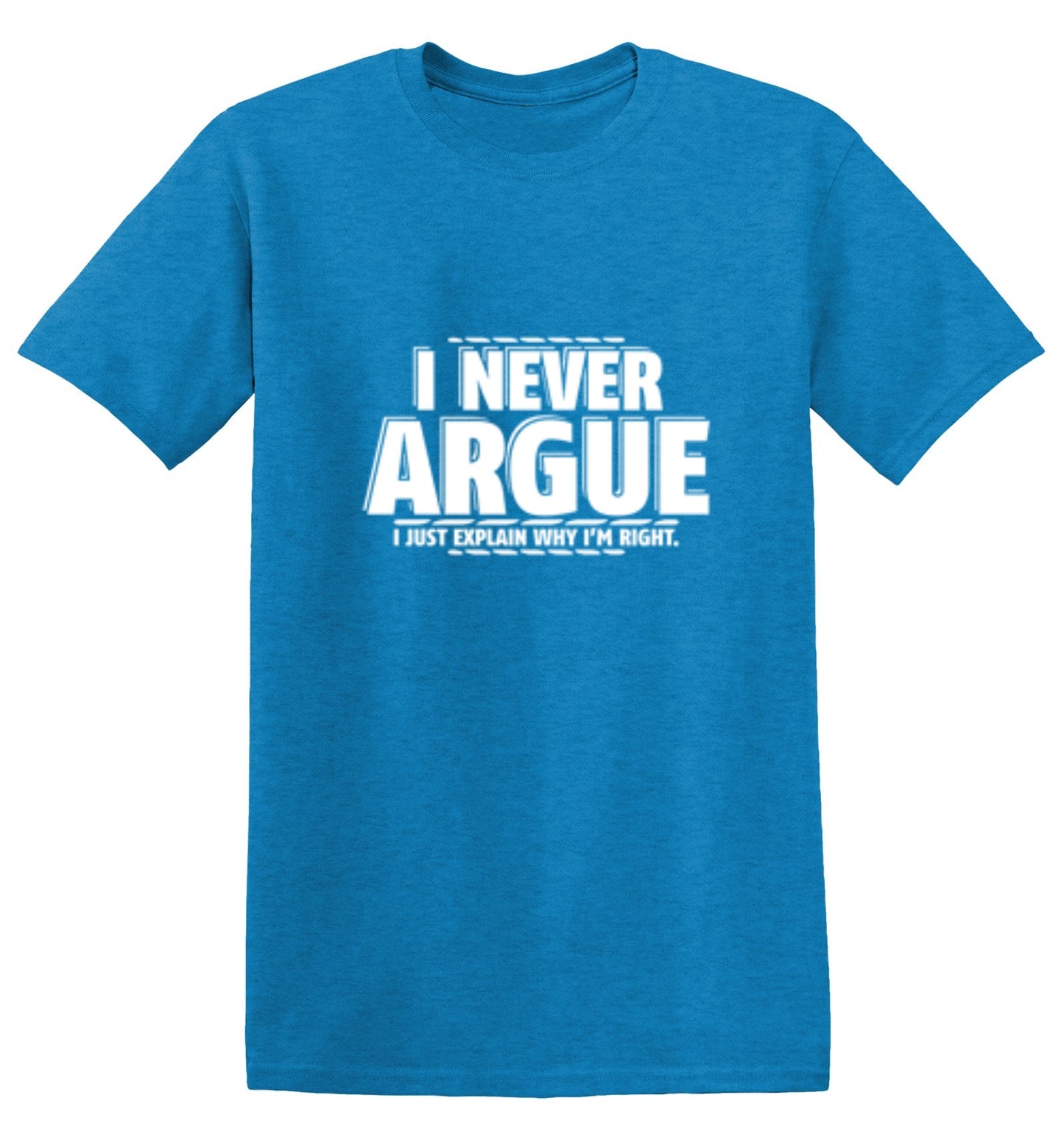 Funny T-Shirts design "I Never Argue I Just Explain Why I'm Right - Ring Spun Tee"