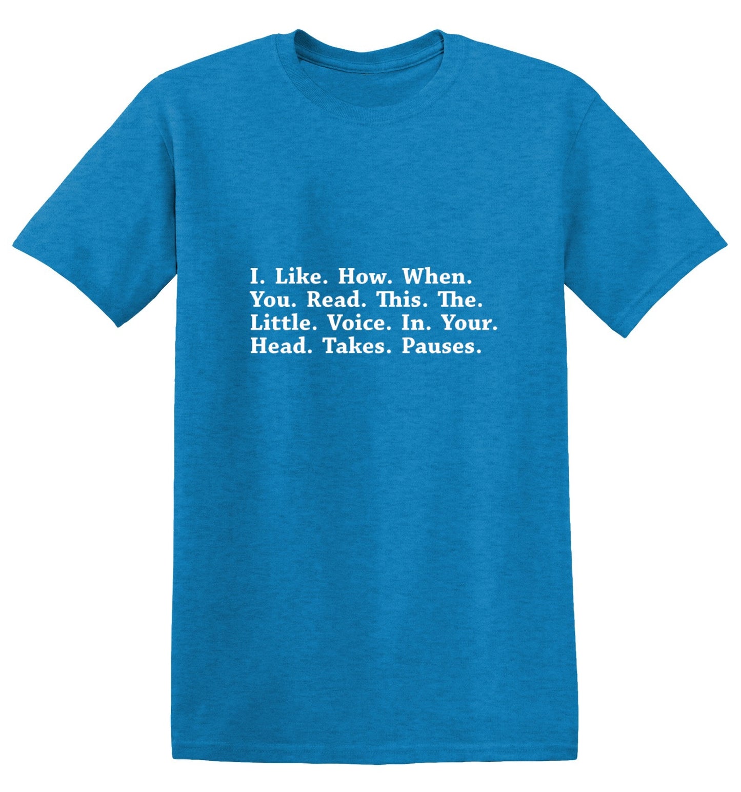 Funny T-Shirts design "I Like How When You Read This The Little Voice In Your Head Takes Pauses"