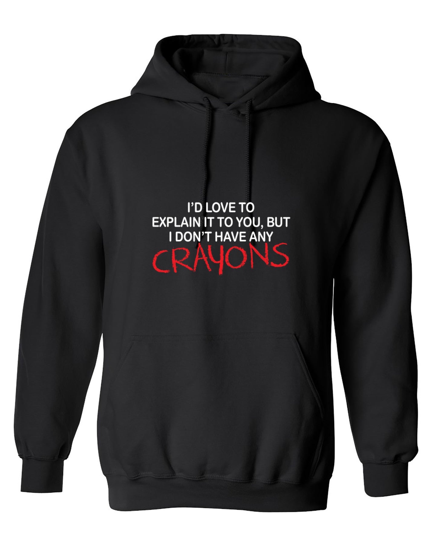 Funny T-Shirts design "I'd Love To Explain It To You But I Don't Have Any Crayons T-Shirt - Hoodie"