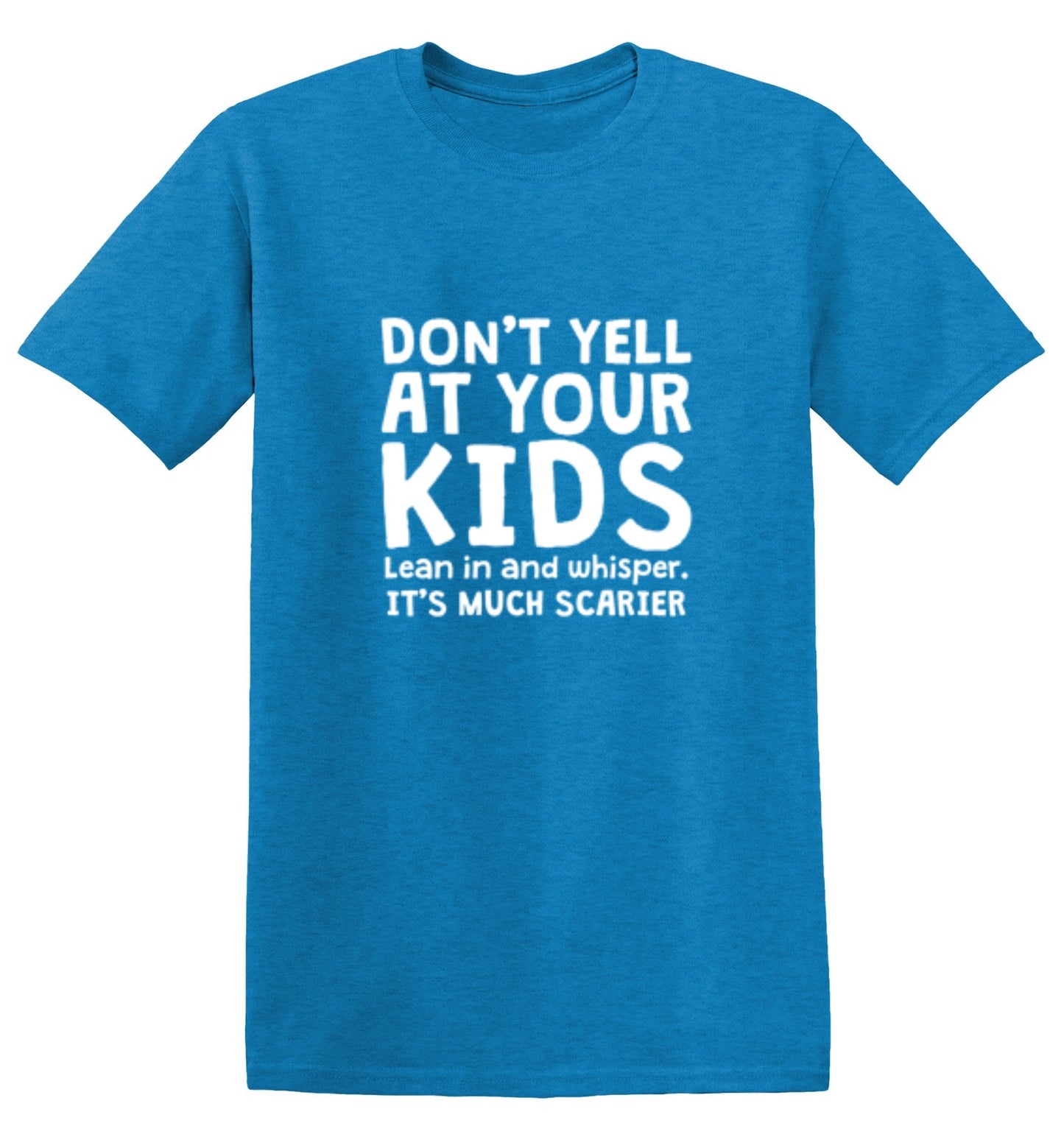 Funny T-Shirts design "Don't Yell At Your Kids. Lean In And Whisper T-Shirt"