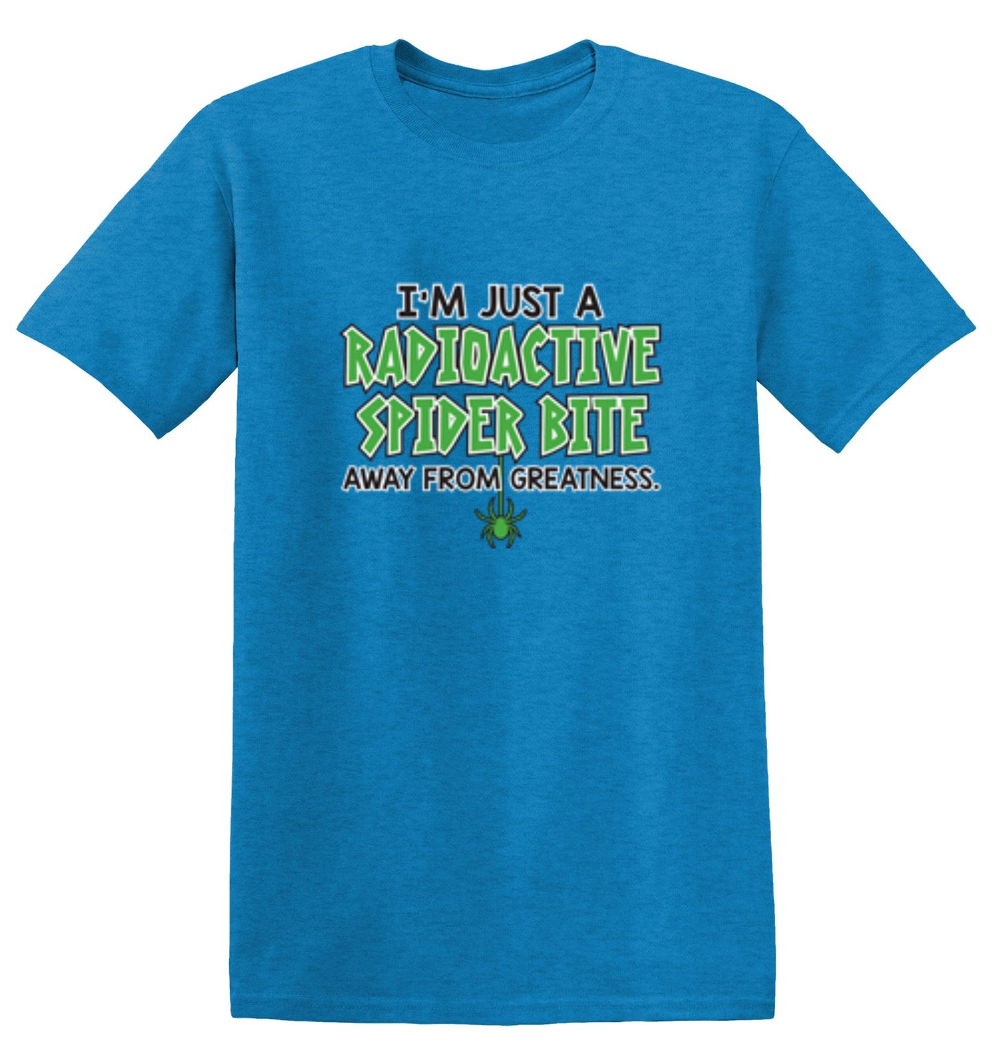 Funny T-Shirts design "I'm Just A Radioactive Spider Bite Away From Greatness"