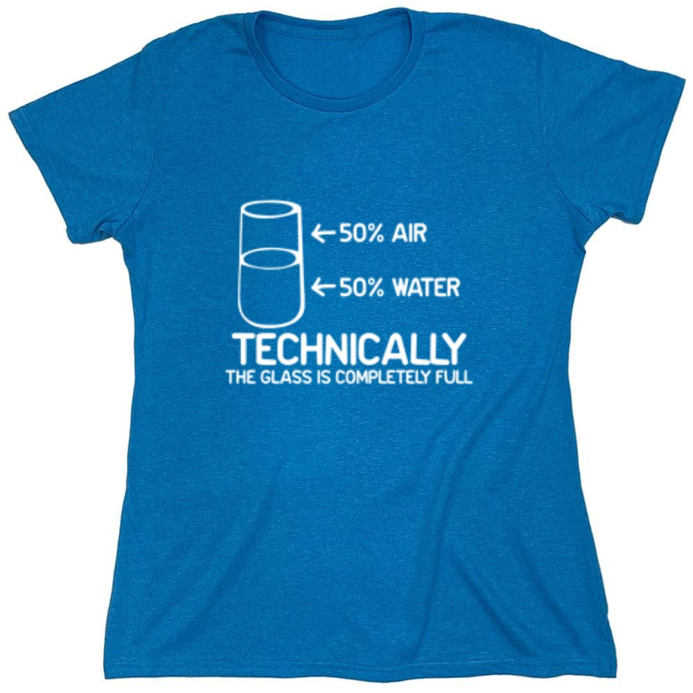 Funny T-Shirts design "Technically The Glass Is Completely Full - Womens"