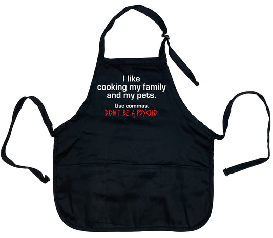 I Like Cooking My Family And my Pets, Use Commas. Don't Be A Psyco! Apron