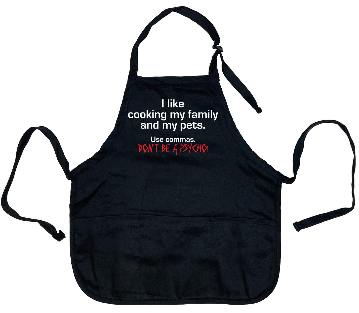 I Like Cooking My Family And my Pets, Use Commas. Don't Be A Psyco! Apron - Roadkill T-Shirts