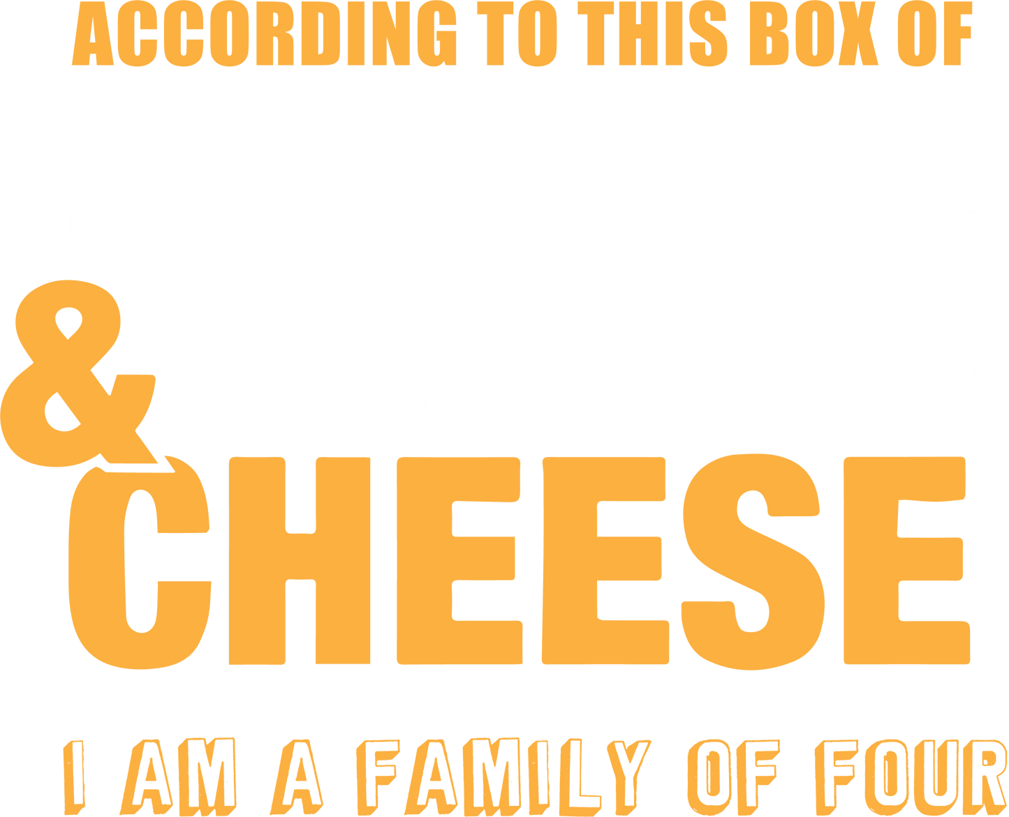 Funny T-Shirts design "According to This Box of Mac n Cheese, I am a Family of Four"