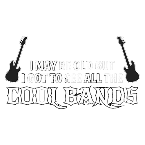 Funny T-Shirts design "I May Be Old, But I Got To See All The Cool Bands"