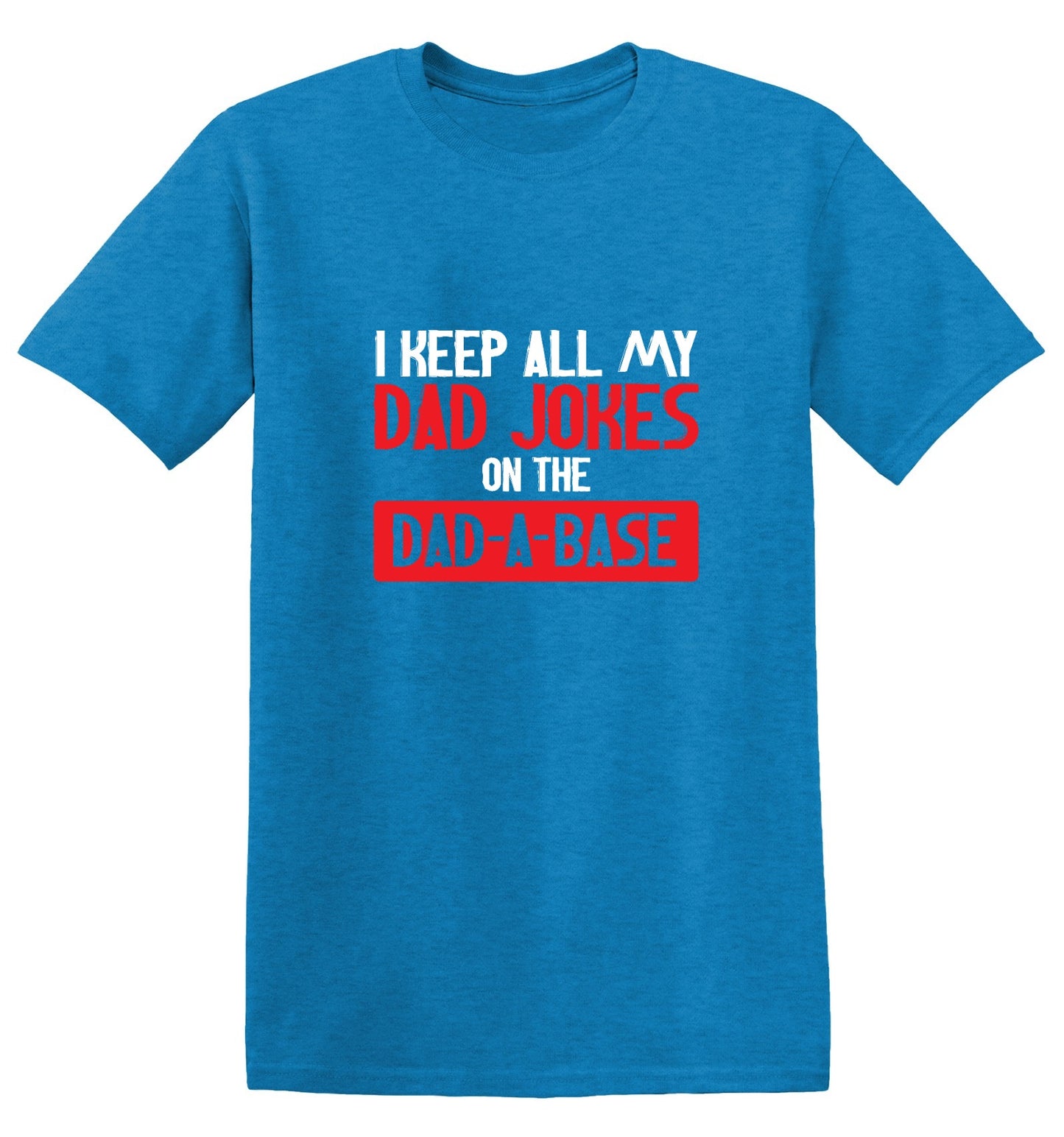 Funny T-Shirts design "I Keep All My Dad Jokes in a Dad-a-Base"