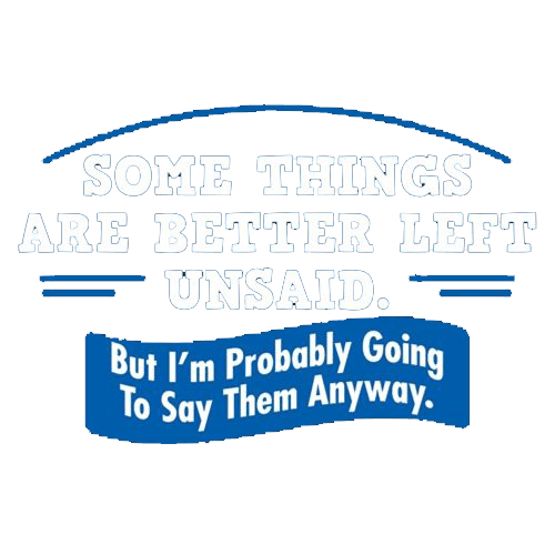 Funny T-Shirts design "Somethings Are Better Left Unsaid"