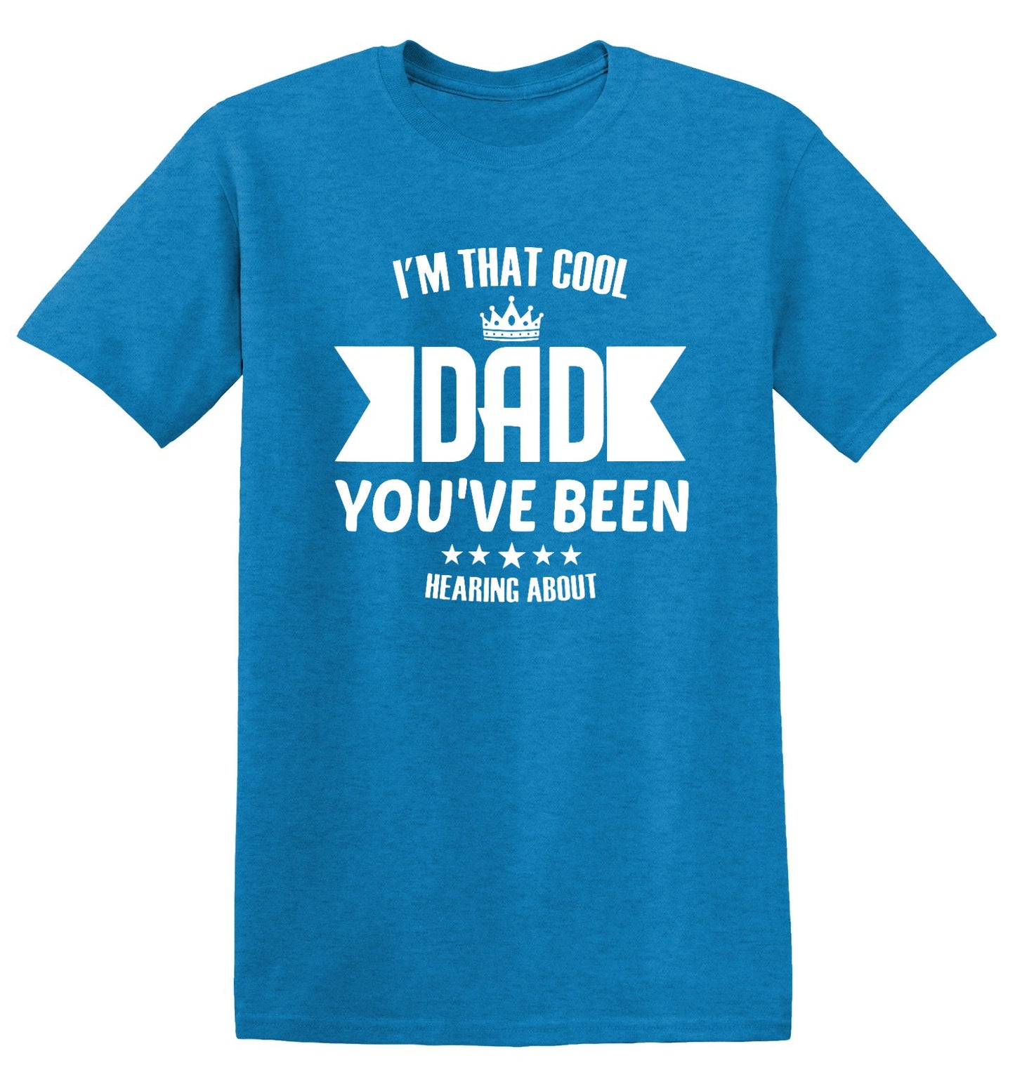 Funny T-Shirts design "I'm That Cool Dad You've Been Hearing About"