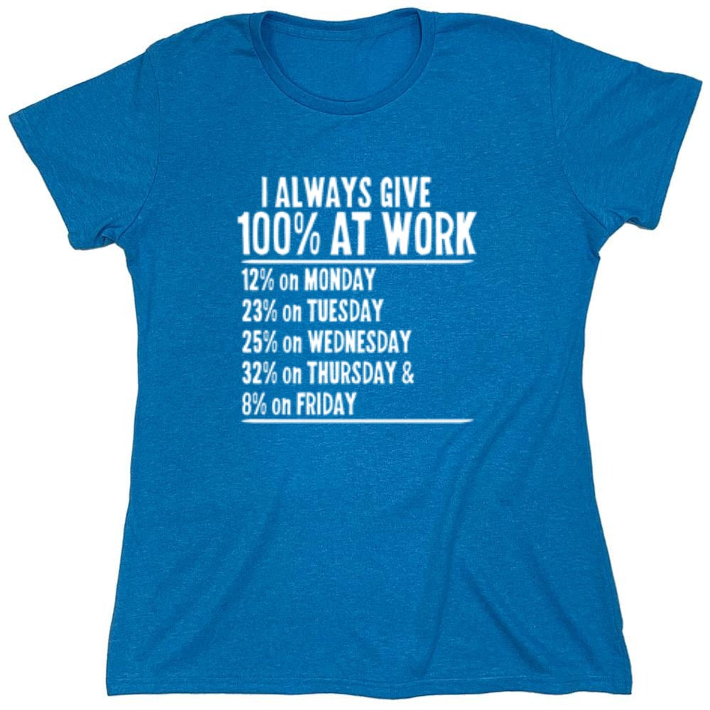 Funny T-Shirts design "I Always Give 100% At Work - Womens"