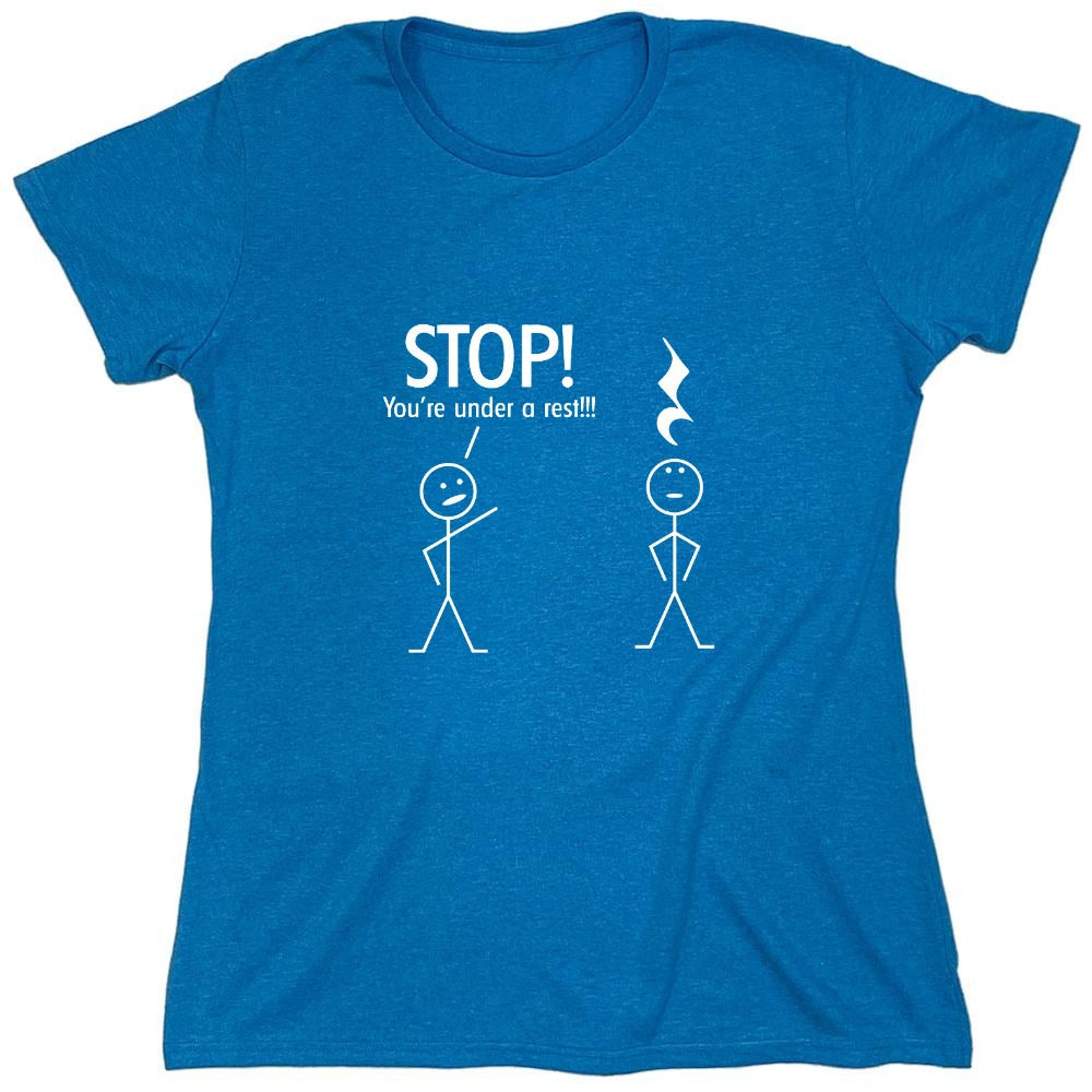 Funny T-Shirts design "Stop You're Under A Rest - Womens"