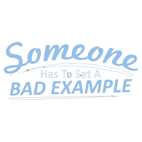 Funny T-Shirts design "Someone Has To Set A Bad Example T-Shirt"