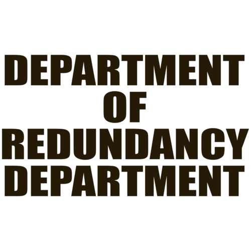 Funny T-Shirts design "Department Of Redundancy Department"