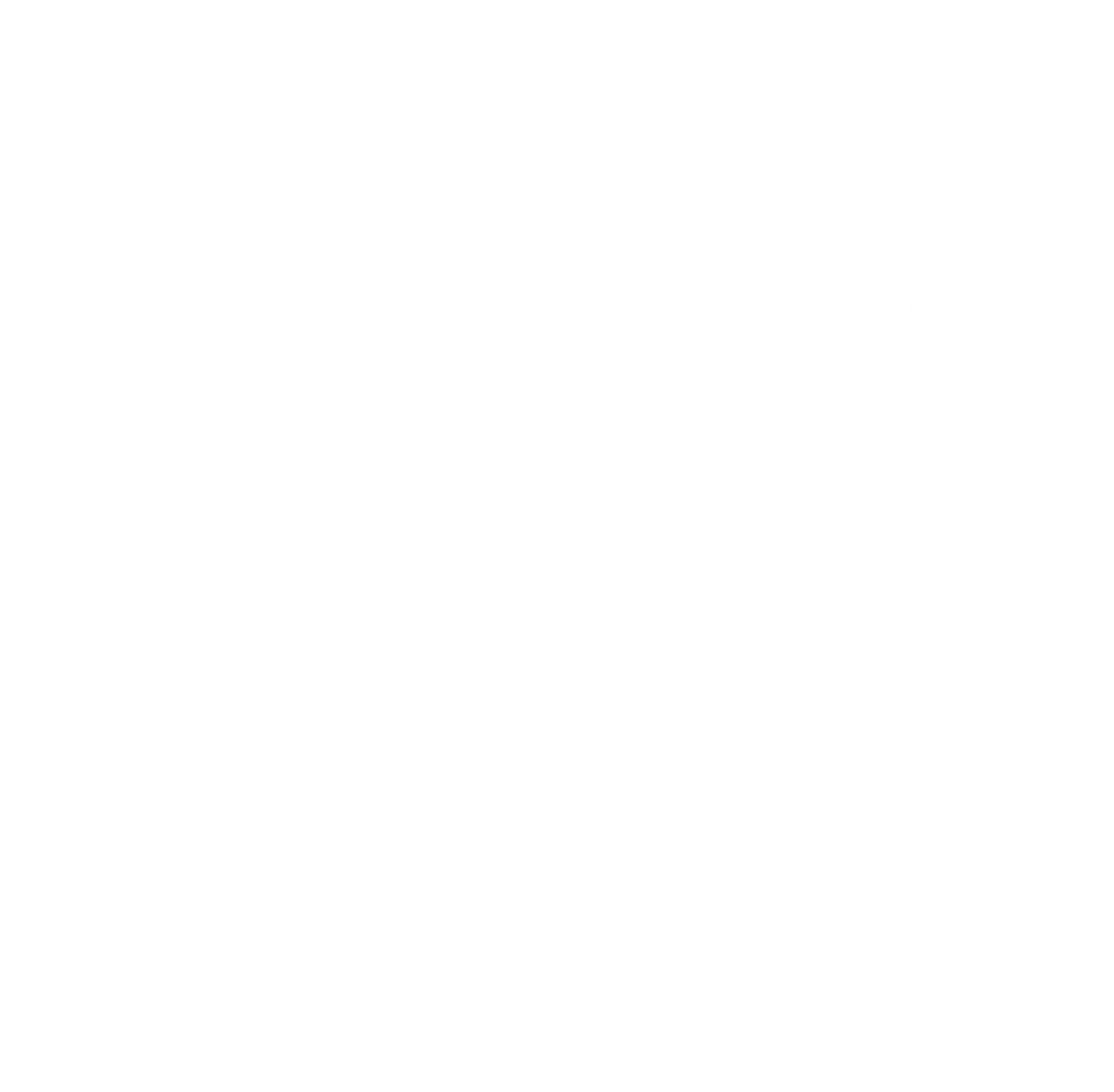 Funny T-Shirts design "Some Days, It's Just Not Worth Chewing Through The Restraints"