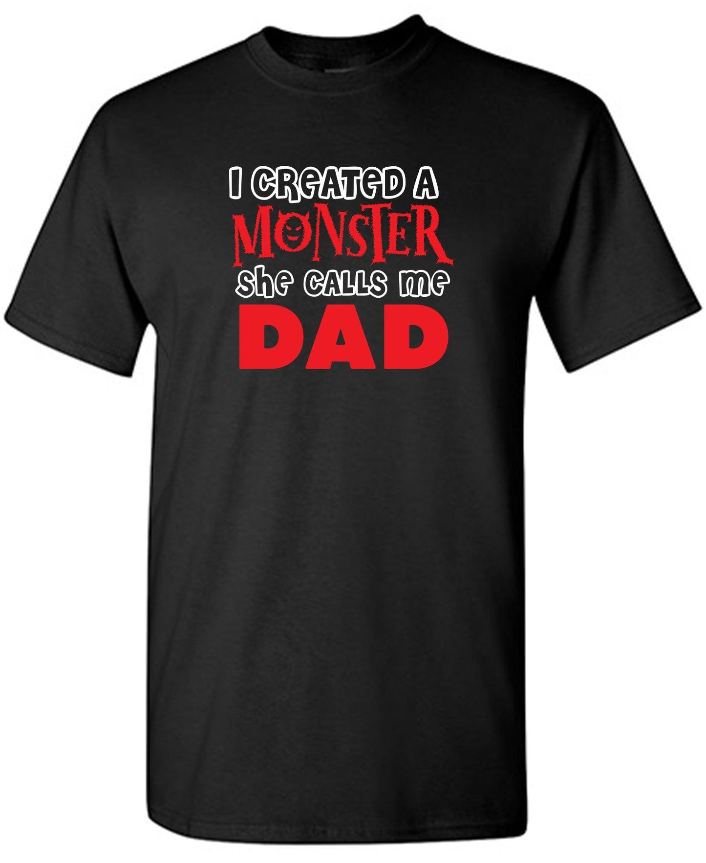 Funny T-Shirts design "I created a Monster, She Calls me Dad"