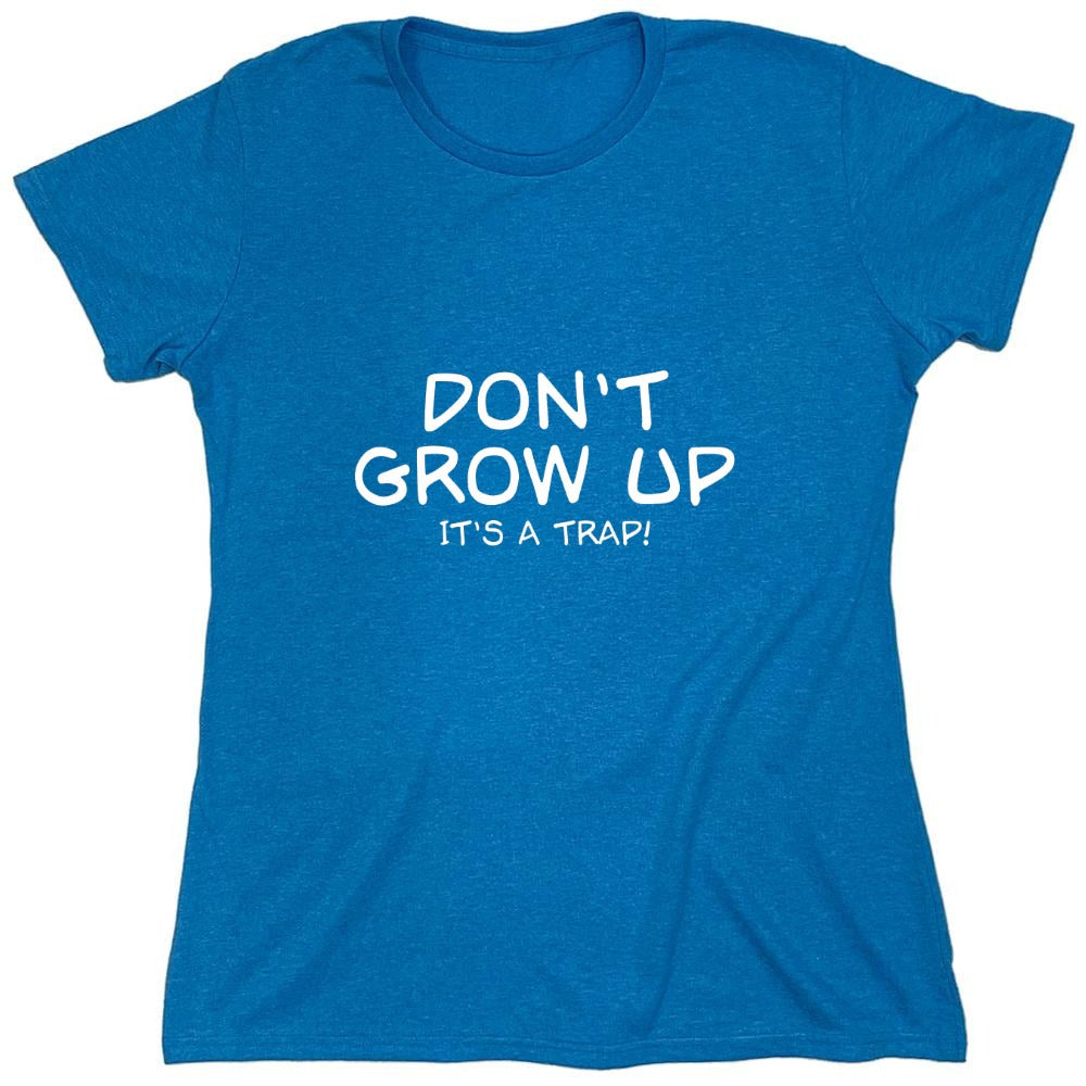Funny T-Shirts design "Don't Grow Up, It's A Trap! T-Shirt - Womens"