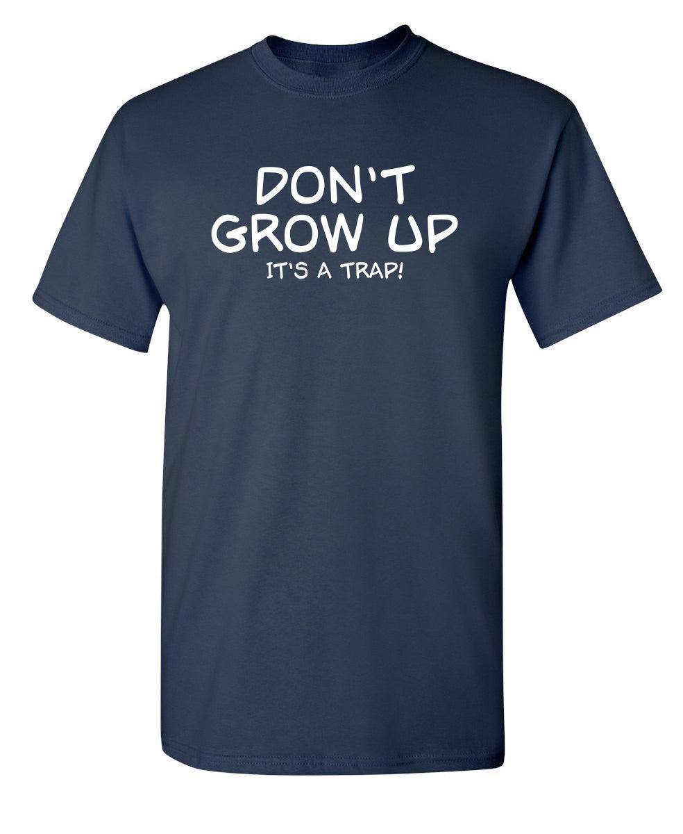 Funny T-Shirts design "Don't Grow Up, It's A Trap! T-Shirt"